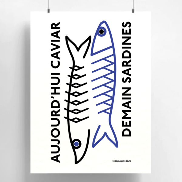 Illustration d'affiche représentant un poisson stylisé avec le texte "AUJOURD'HUI CAVIAR DEMAIN SARDINES" en noir sur fond blanc, rappelant le flair artistique de Laurence Chéné.